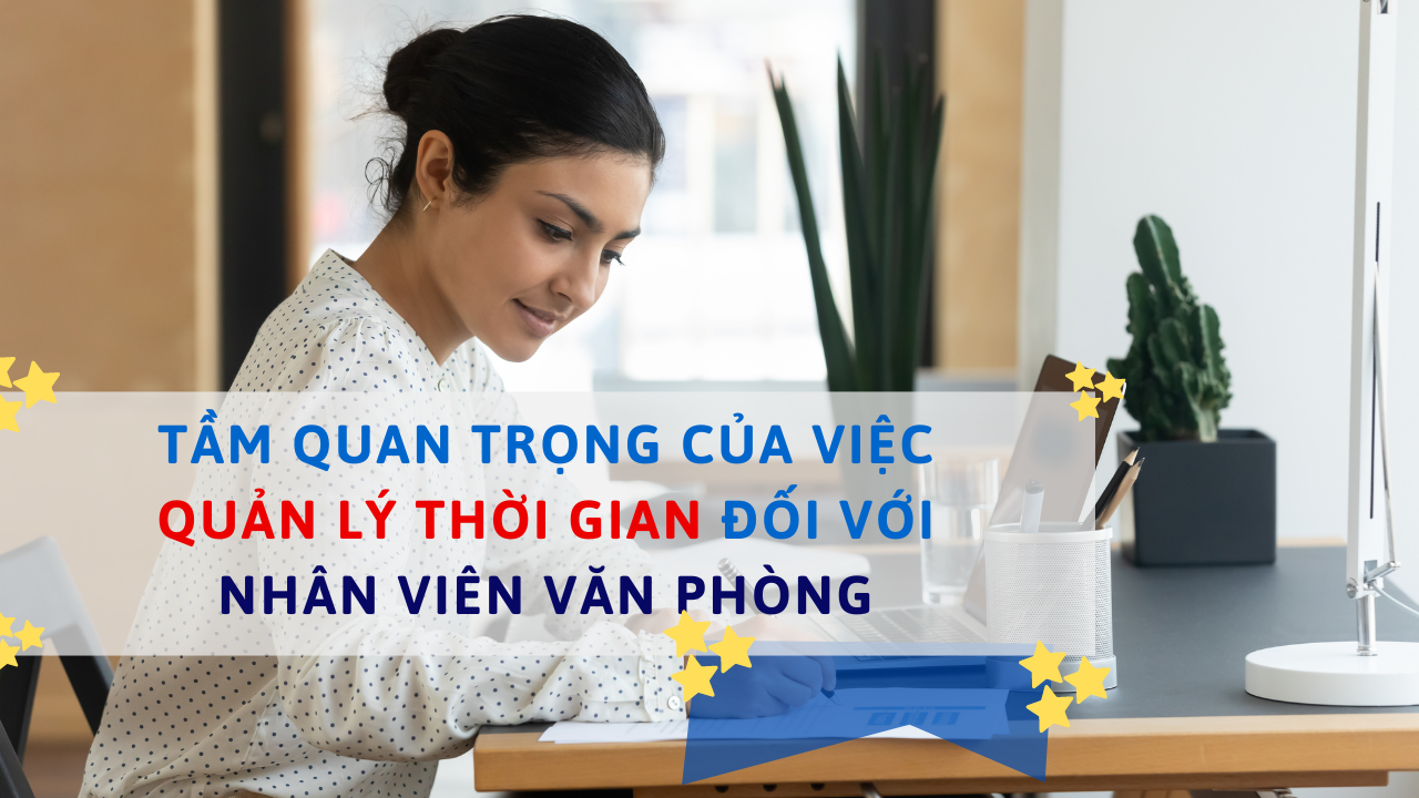 Tầm quan trọng của việc quản lý thời gian đối với nhân viên văn phòng